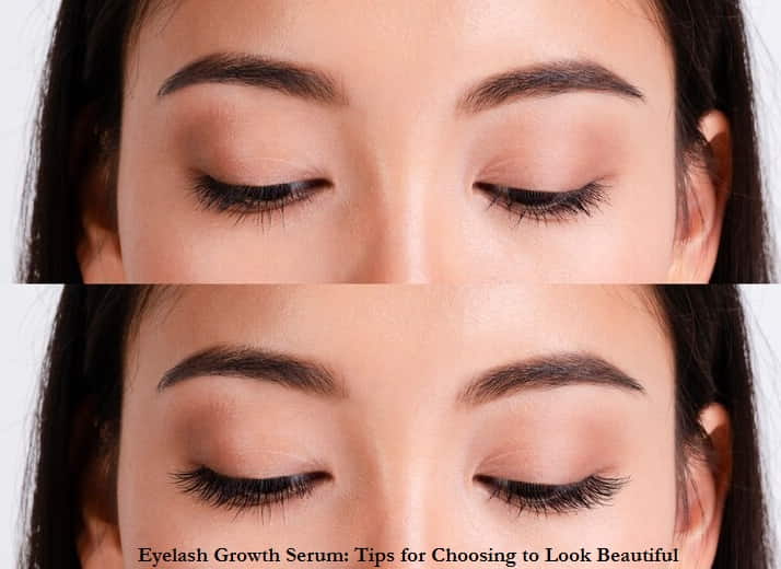 Eyelash Growth Serum: Tips for Choosing to Look Beautiful
